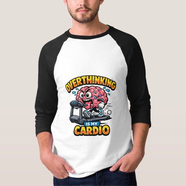 Overthinking Is My Cardio Funny Anxiety T-Shirt (Devant)