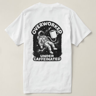 Overworked under caffeinated funny humor t-shirt