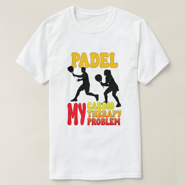 Padel My Cardio My Therapy My Problem T-Shirt (Design devant)