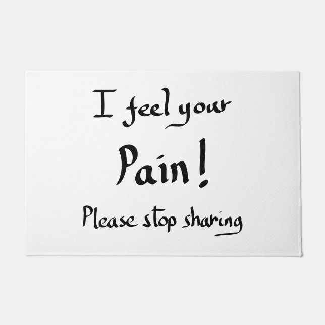 Paillasson Drôle Je Ressens Votre Douleur Citation Humour Pla (Devant)