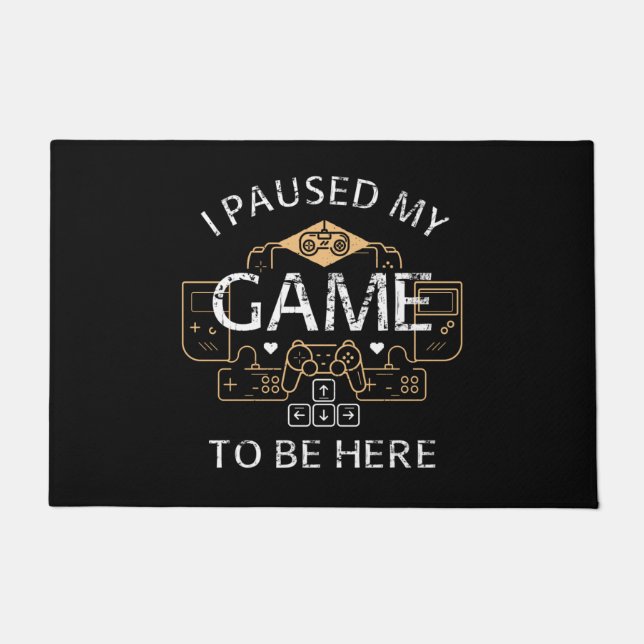 Paillasson J'ai suspendu mon jeu pour être ici (Devant)