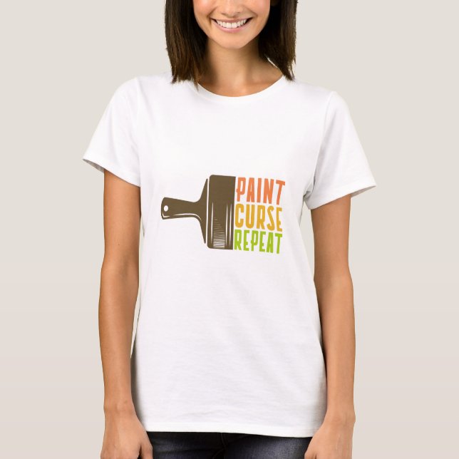 Paint. Curse. Repeat. Funny DIY Painter T-Shirt (Devant)