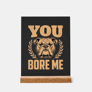 Panneau En Acrylique Chien Bouledogue Drôle Vous M'ennuyez Design