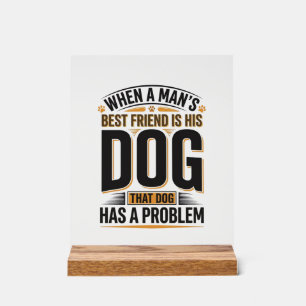 Panneau En Acrylique Citation drôle de chien quand le meilleur ami d'un