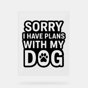 Panneau En Acrylique Désolé J'Ai Des Plans Avec Mon Chien