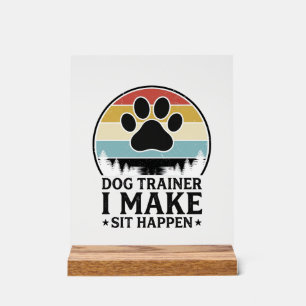 Panneau En Acrylique Dresseur de chiens, je fais asseoir Happens Vintag