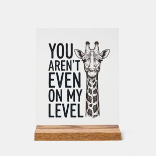 Panneau En Acrylique Girafe Drôle Vous N'Êtes Même Pas à Mon Niveau T-S