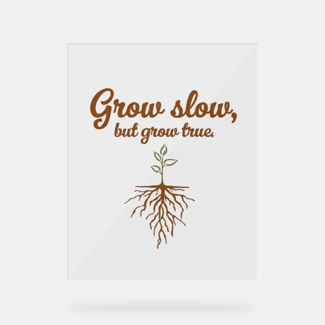 Panneau En Acrylique Grow Slow, But Grow True - Deep Roots (Recto)