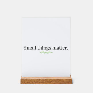 Panneau En Acrylique Small Things Matter Acrylic Sign with Stand