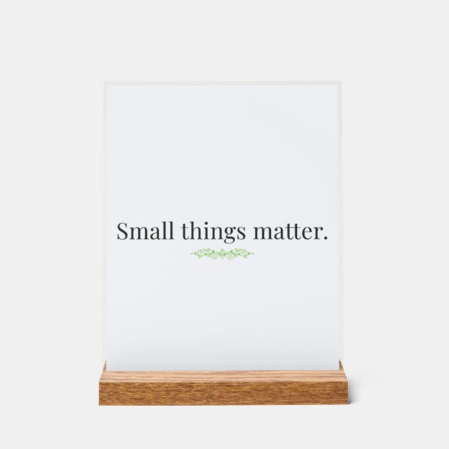 Panneau En Acrylique Small Things Matter Acrylic Sign with Stand (Recto)