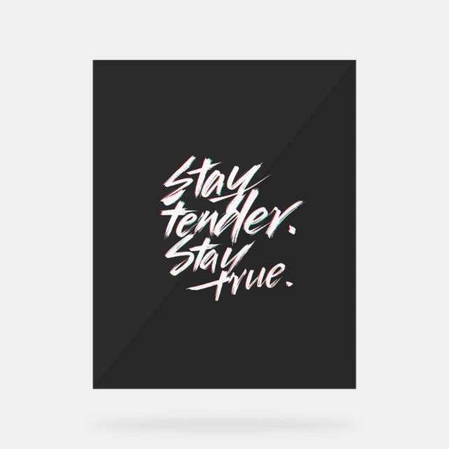 Panneau En Acrylique Stay Tender, Stay True (Recto)
