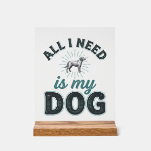 Panneau En Acrylique Tout ce dont j'ai besoin est mon chien Gravure vin