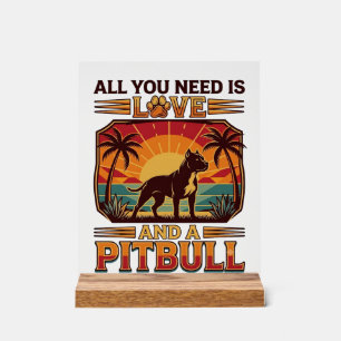 Panneau En Acrylique Tout ce dont vous avez besoin est l'amour Pitbull
