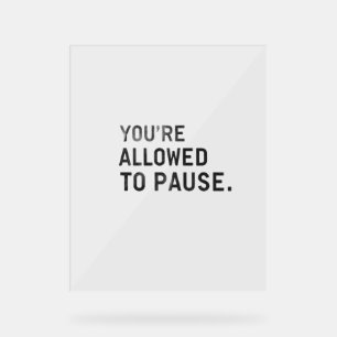 Panneau En Acrylique "Vous avez le droit de faire une pause."