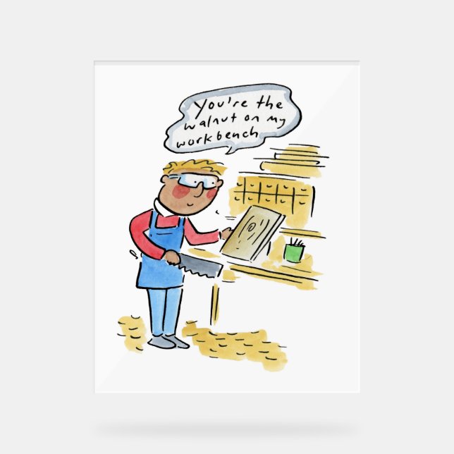 Panneau En Acrylique You're the walnut on my woodbench (Recto)