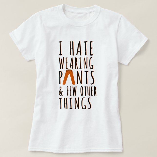 Pantalon de la haine | Citation amusante T-shirt (Design devant)