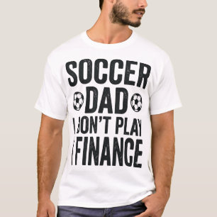 Papa footballeur Je ne joue pas Je finance T-Shirt