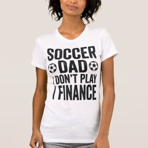 Papa footballeur Je ne joue pas Je finance T-Shirt