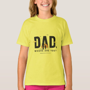 Papa, Où es-tu ? T-shirt Citation Émotionnelle p