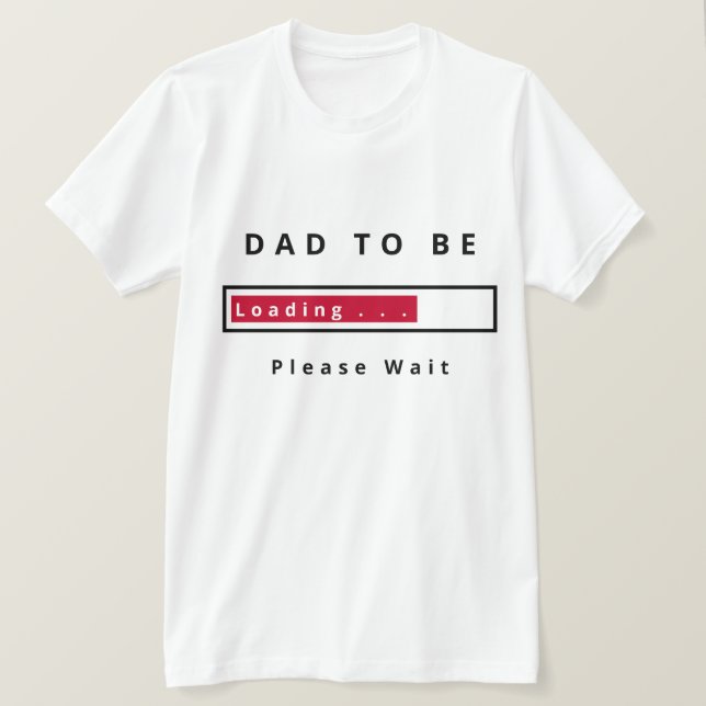 Papa To Be Funny T-Shirt - Chargement - Veuillez A (Design devant)