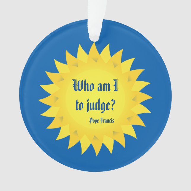 Pape Francis Quote, qui suis moi à juger ? (devant)