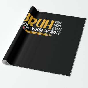 Papier Cadeau Bruh Avez-Vous Même Montré Votre Travail Des Maths