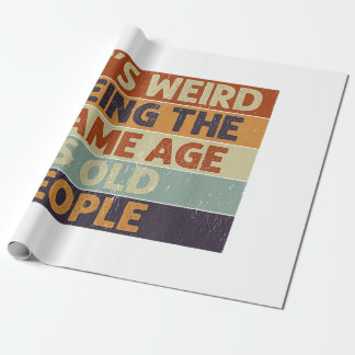 Papier Cadeau C'est bizarre d'être le même âge que les personnes