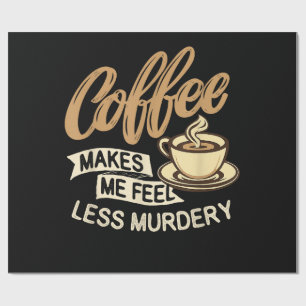 Papier Cadeau Le café me fait me sentir moins meurtrier
