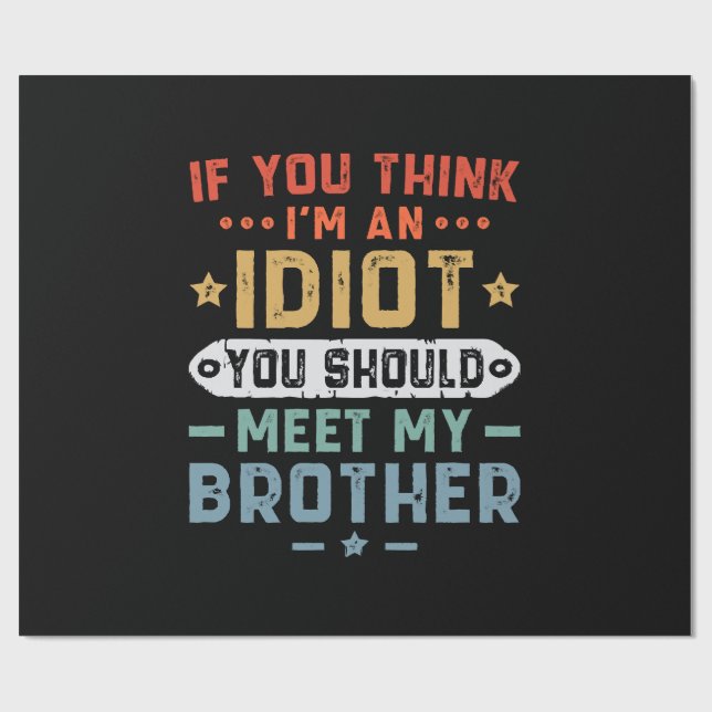 Papier Cadeau Si vous pensez que je suis un idiot, vous devriez  (Plat)