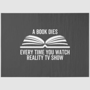 Papier Mousseline A Book Dies Every Time You Watch Reality Tv show
