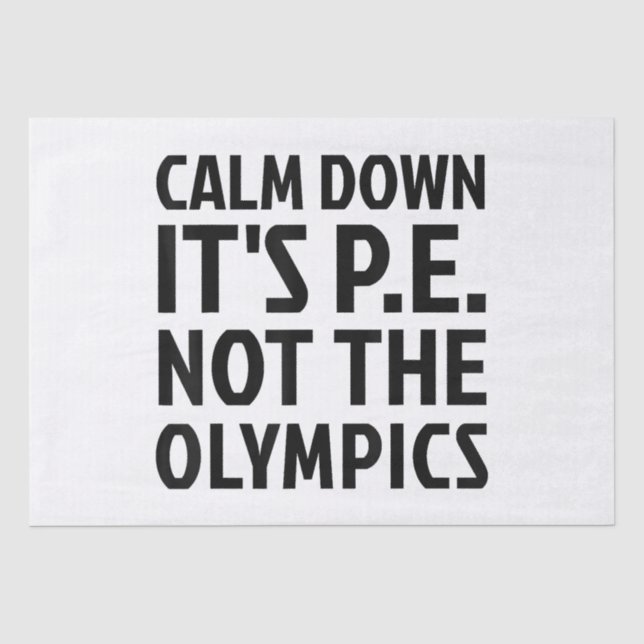 Papier Mousseline Calm Down It's PE Not The Olympics Physique Educat (Recto)