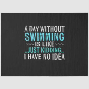 Papier Mousseline Swimmer Toxits A Day Without Swimming Is Like Swim