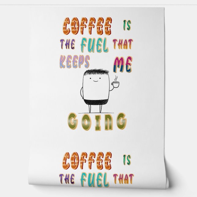 Papier Peint Le Café Est Le Carburant Qui M'Emmène (Déroulement)