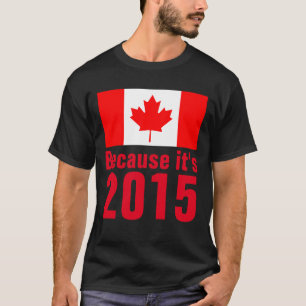 Parce que c'est le T-shirt CANADA 2015