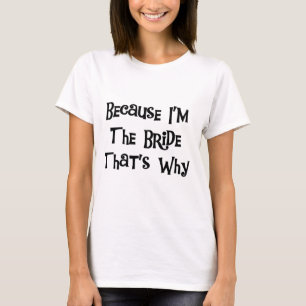 Parce que je suis la Mariée Tshirts et cadeaux