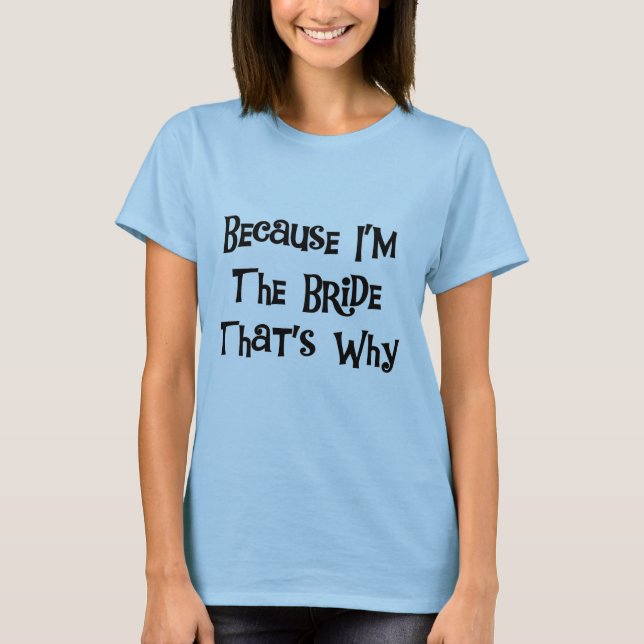 Parce que je suis la Mariée Tshirts et cadeaux (Devant)