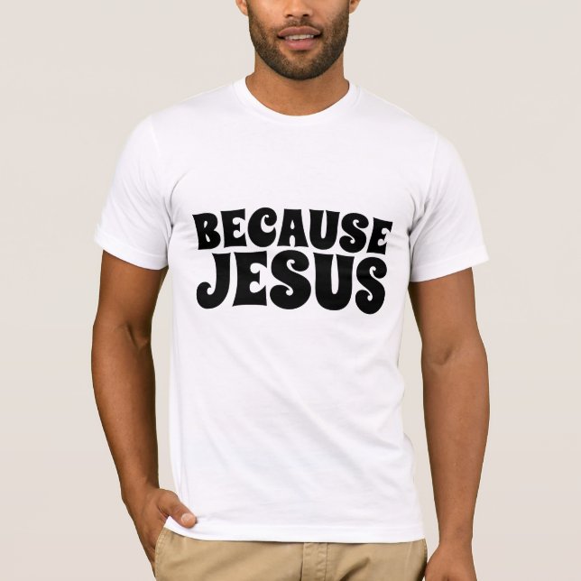 PARCE QUE JÉSUS, T-shirts CHRÉTIENS (Devant)