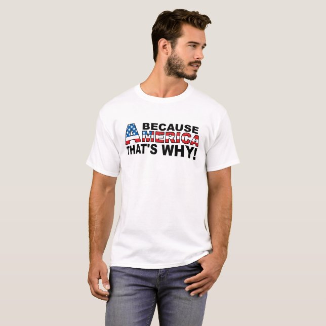Parce que l'Amérique T-shirt drôle (Devant entier)