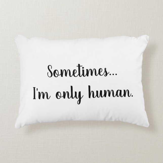 Parfois..je ne suis qu'humain. coussin décoratif (Devant)