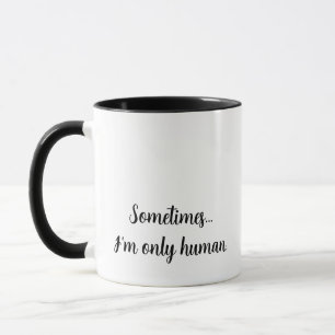 "Parfois...je ne suis qu'humain." Mug citation ide