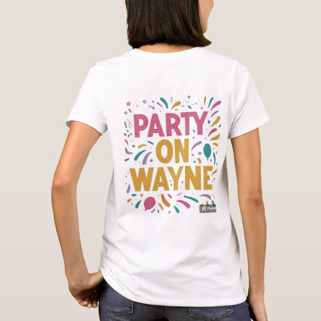 "Party On, Wayne T-Shirt Design" (Dos)