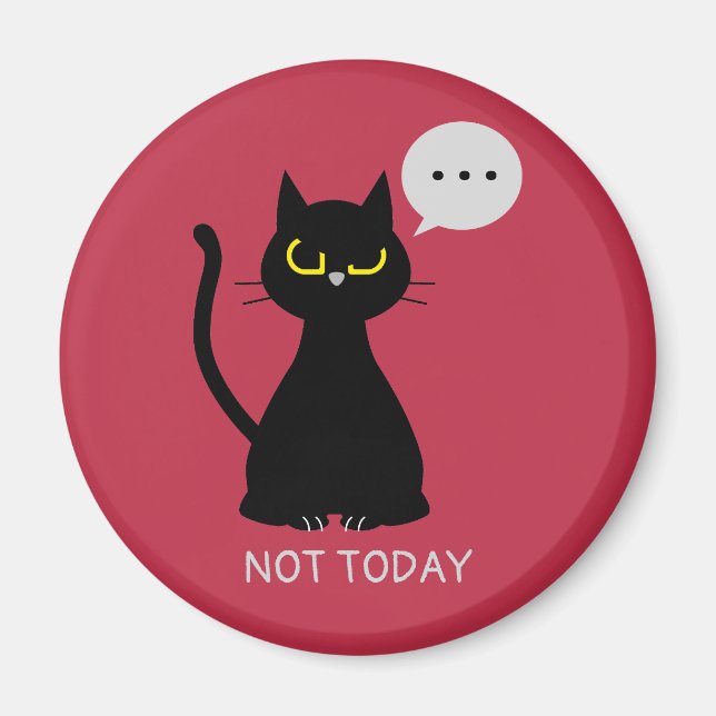 PAS AUJOURD'HUI ! Aimant de chat noir grumeux (Devant)