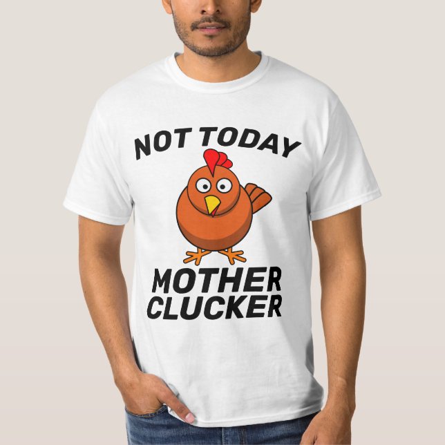 PAS AUJOURD'HUI MÈRE CLUCKER CHICKEN T-Shirts TEE  (Devant)