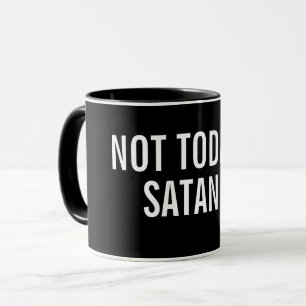 PAS AUJOURD'HUI tasse de SATAN