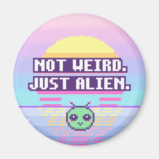 Pas bizarre. Juste extraterrestre. Aimant à pixels (Devant)