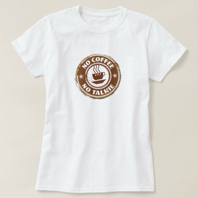 Pas de café Pas de T-shirt Talkie (Design devant)