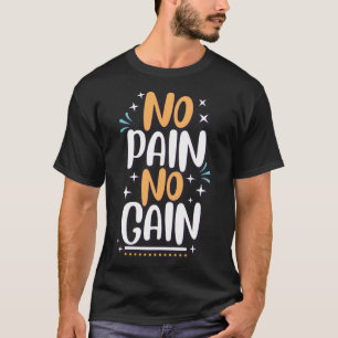 Pas de douleur PAS de gain T-shirt