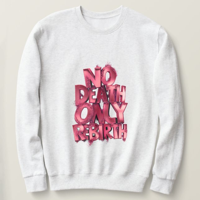Pas de mort, seulement une renaissance SWEATSHIRT  (Design devant)