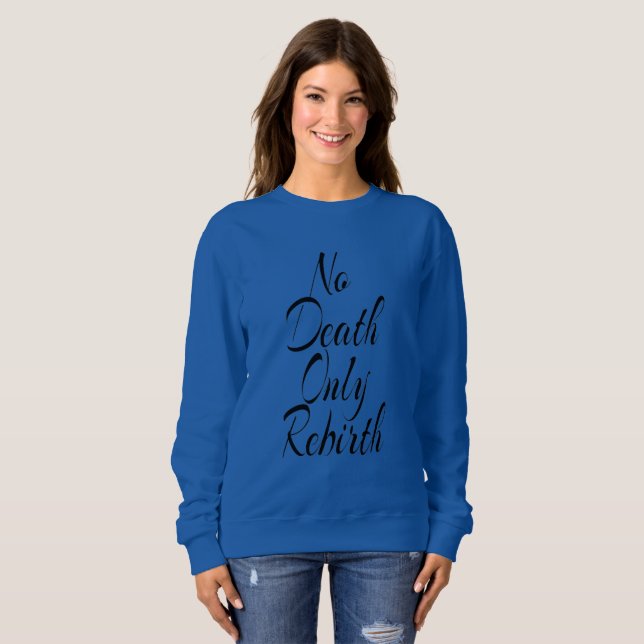 Pas de mort, seulement une renaissance SWEATSHIRT  (Devant entier)