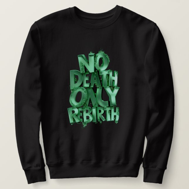 Pas de mort, seulement une renaissance SWEATSHIRT  (Design devant)
